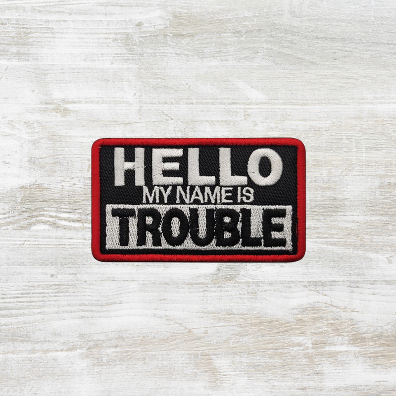 The Meniacc Hello My Name is Trouble Embroidery Velcro Patch